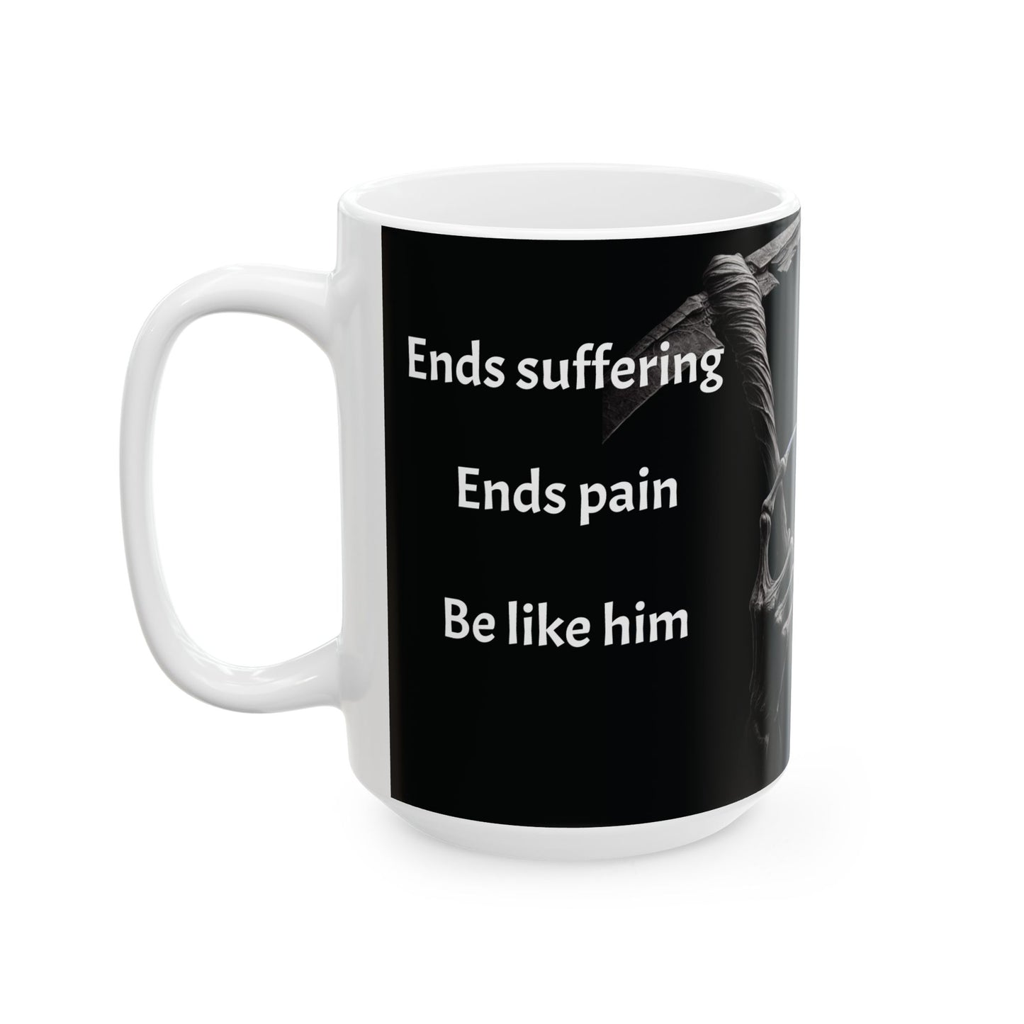 Mug - "Ends suffering...Not like that! I'm FINE!.."