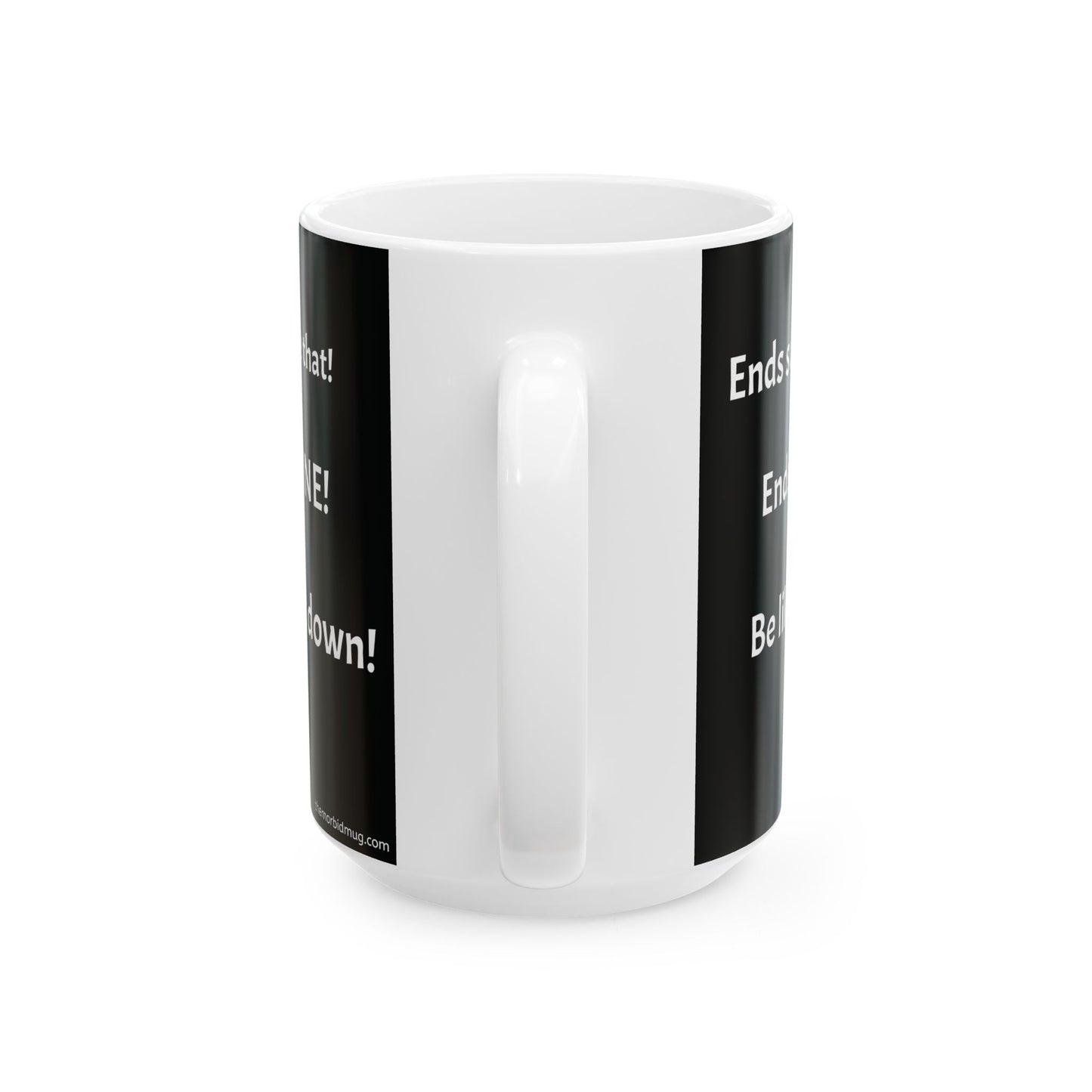 Mug - "Ends suffering...Not like that! I'm FINE!.."