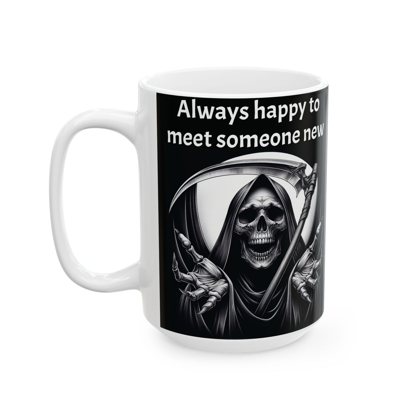 Mug - "Always happy to meet someone new. Be more like Death."