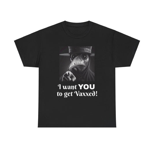 Pro-Vaxx: I want YOU to get Vaxxed!  (Message on FRONT side) - Unisex Heavy Cotton Tee