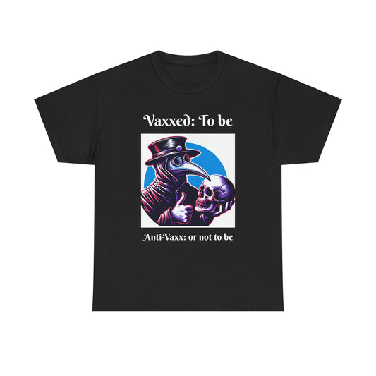 Pro-Vaxx: To Be or Not (Message on FRONT side) - Unisex Heavy Cotton Tee