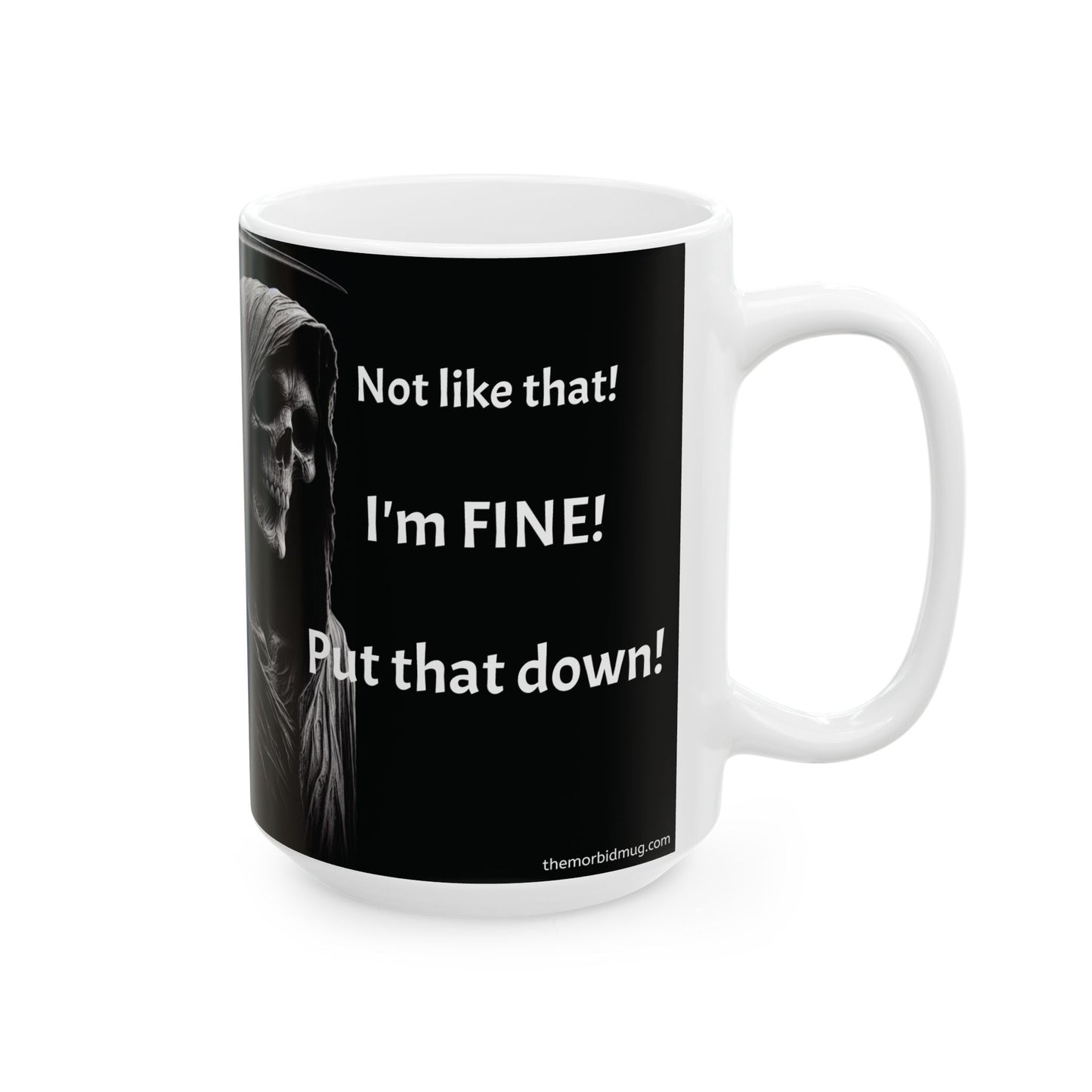 Mug - "Ends suffering...Not like that!  I'm FINE!.."