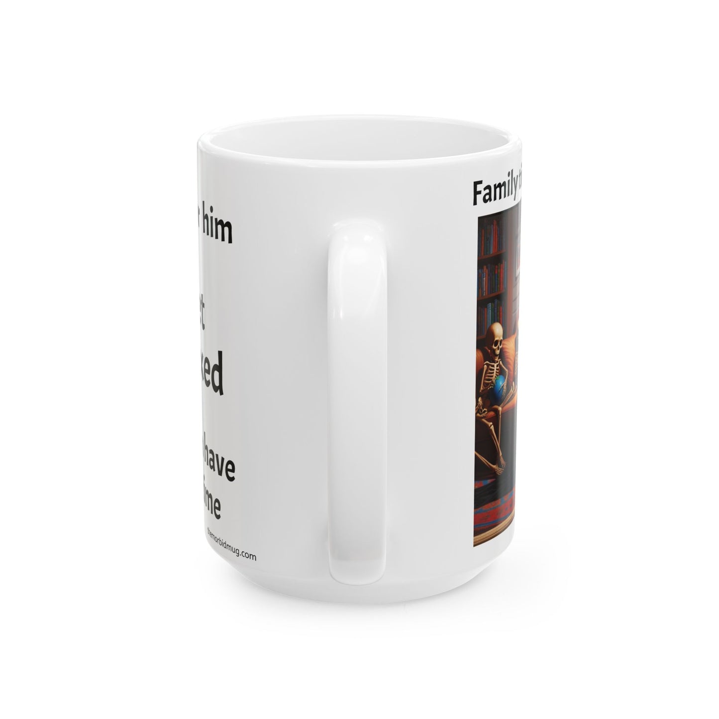 Mug - "Family time is so important".  Death reading to his kids.