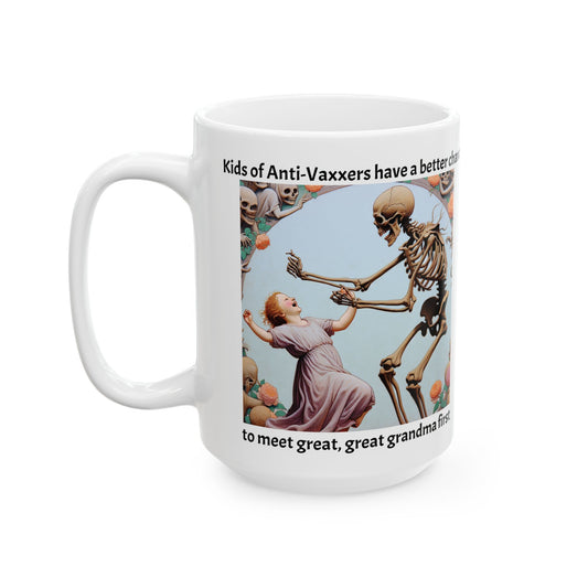 Mug  - Kids of Anti-Vaxxers have a better chance to meet great, great grandma first